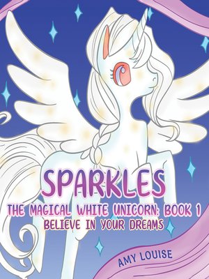 cover image of Sparkles, the Magical White Unicorn: Book 1